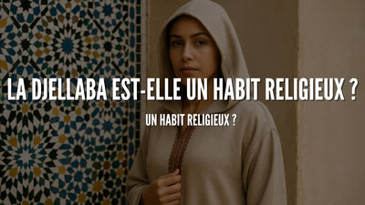 La djellaba est-elle un habit religieux ?